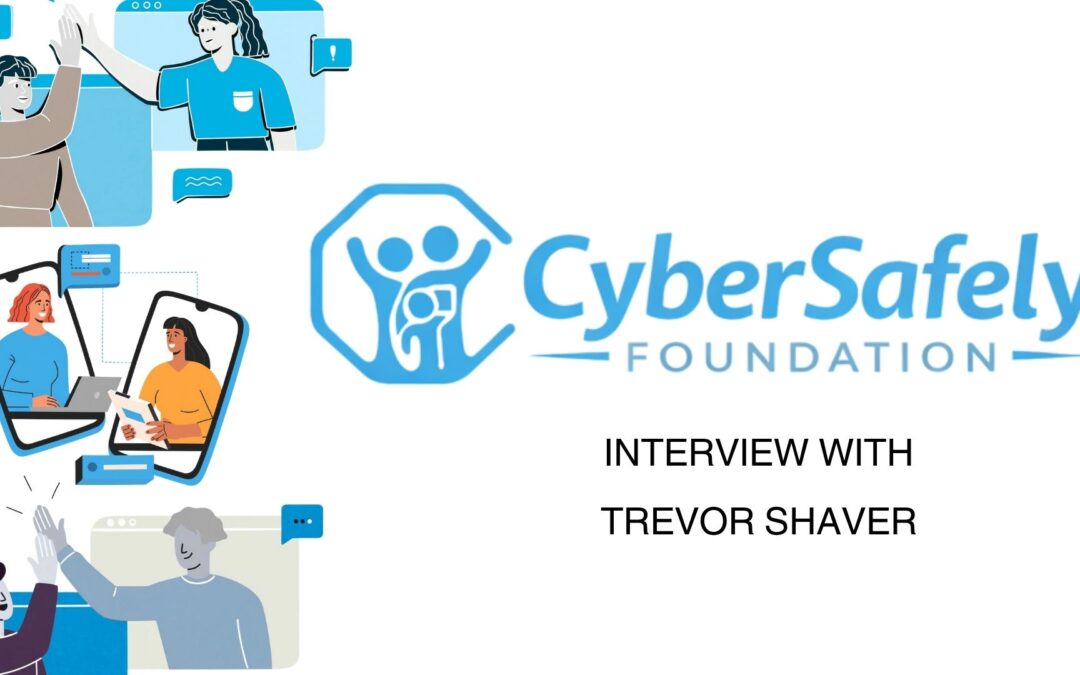 CyberSafely Foundation x Trevor Shaver | Keeping Kids Safe Online