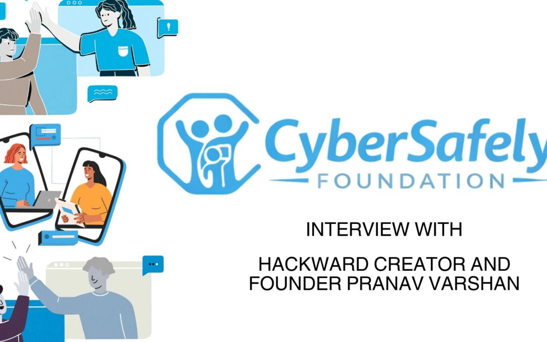 CyberSafely Foundation x HackWard Founder Pranav Varshan | Keeping Kids Safe Online